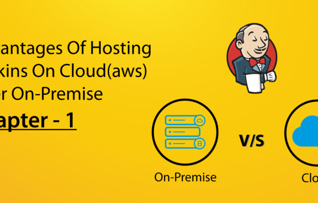 Advantages of hosting Jenkins on cloud(aws) over on-premise – Chapter – 1
