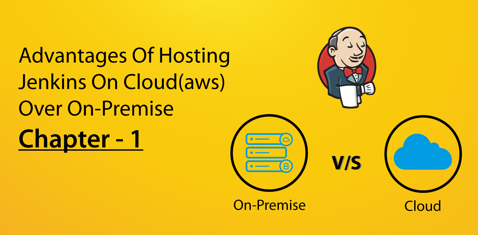 Advantages of hosting Jenkins on cloud(aws) over on-premise – Chapter – 1