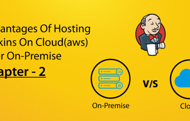Advantages of hosting Jenkins on cloud(aws) over on-premise – Chapter – 2