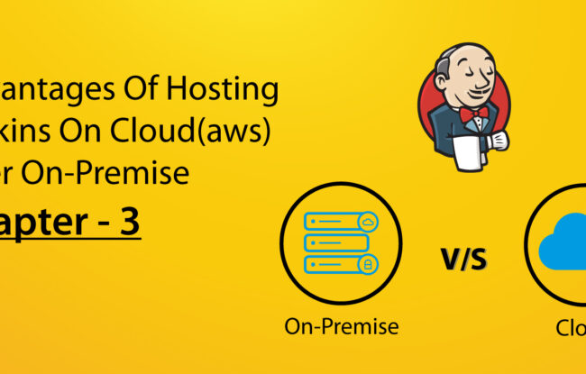 Advantages of hosting Jenkins on cloud(aws) over on-premise – Chapter – 3